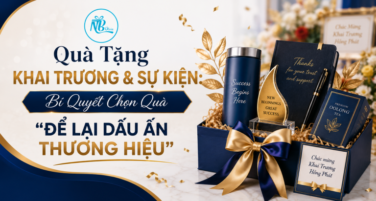 Quà Tặng Khai Trương & Sự Kiện: Bí Quyết Chọn Quà “Để Lại Dấu Ấn Thương Hiệu”